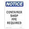 Signmission OSHA Notice Sign, Container Shop PPE Required, 10in X 7in Rigid Plastic, 7" W, 10" H, Portrait OS-NS-P-710-V-10804 - alternate 1